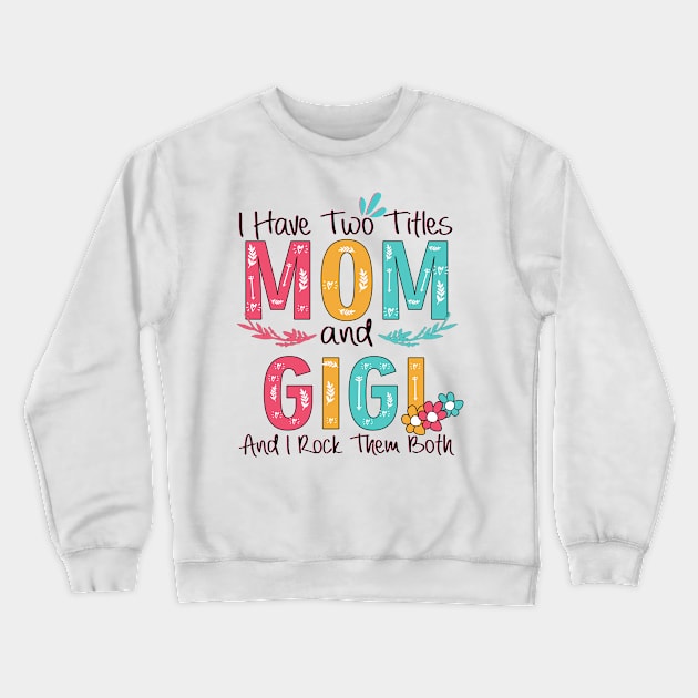 I Have Two Titles Mom And Gigi Crewneck Sweatshirt by heryes store